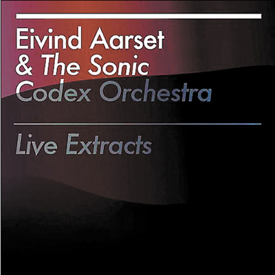 Eivind Aarset & The Sonic Codex Orchestra
