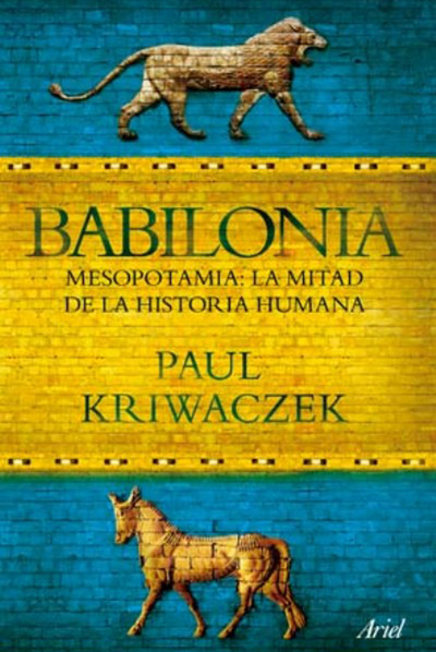 Babilonia. Mesopotamia: la mitad de la historia humana